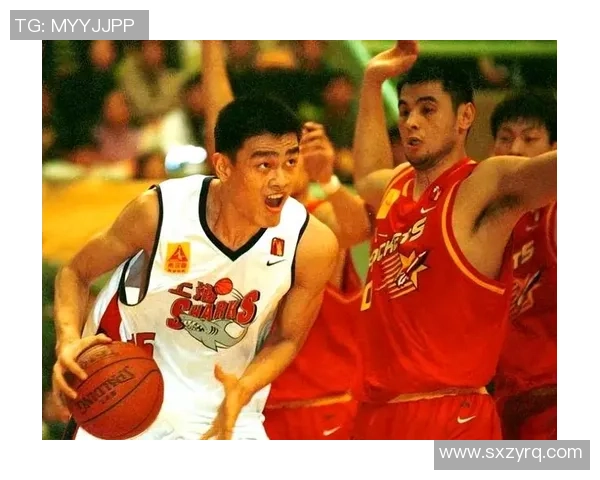 姚明在CBA赛场的辉煌历程与中锋地位的深远影响分析